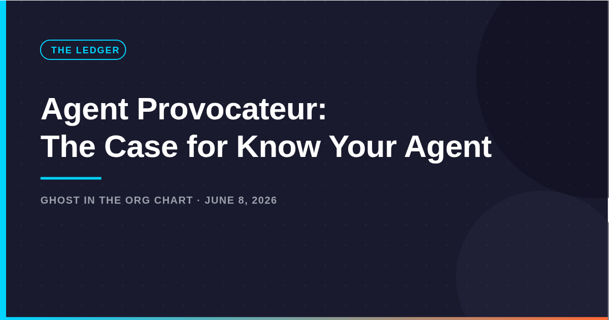 Agent Provocateur: The Case for Know Your Agent